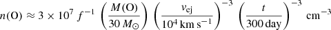 $$ \begin{aligned} n(\mathrm{O}) \approx 3 \times 10^7 \, f^{-1} \,\left(\frac{M(\mathrm{O})}{30\,M_\odot }\right)\,\left(\frac{v_{\rm ej}}{10^4\,\mathrm{km\,s}^{-1}}\right)^{-3} \,\left(\frac{t}{300\,\mathrm{day}}\right)^{-3}\,\mathrm{cm}^{-3} \end{aligned} $$