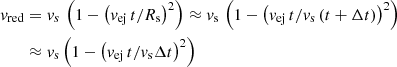 $$ \begin{aligned} v_{\rm red} &= v_s\,\left(1 - \left(v_{\rm ej}\,t/R_{\rm s}\right)^2\right) \approx v_{\rm s}\,\left(1 - \left(v_{\rm ej}\,t/v_{\rm s} \left(t+\Delta t\right)\right)^2\right)\\&\approx v_{\rm s} \left(1 - \left(v_{\rm ej}\,t/v_{\rm s} \Delta t\right)^2\right) \end{aligned} $$