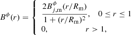 $$ \begin{aligned} B^\phi (r) = {\left\{ \begin{array}{ll} \displaystyle \frac{2 B^\phi _{j,\mathrm{m}} (r/R_\mathrm{m} )}{1 + (r/R_\mathrm{m} )^2}, \, \, \, \, \, 0 \le r \le 1 \\ 0, \, \, \, \, \, \, \, \, \, \, \, \, \, \, \, \, \, \, \, \, \, \, \, \, \, \, \, r > 1, \\ \end{array}\right.} \end{aligned} $$