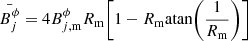 $$ \begin{aligned} \bar{B^\phi _j} = 4 B^\phi _{j,\mathrm{m}} R_\mathrm{m} \Bigg [ 1 - R_\mathrm{m} \mathrm{atan} \bigg (\frac{1}{R_{\rm m}}\bigg ) \Bigg ] \end{aligned} $$