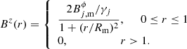$$ \begin{aligned} B^z(r) = {\left\{ \begin{array}{ll} \displaystyle \frac{2 B^\phi _{j,\mathrm{m}} / \gamma _j}{1 + (r/R_\mathrm{m} )^2}, \, \, \, \, \, \, \, \, 0 \le r \le 1 \\ 0, \, \, \, \, \, \, \, \, \, \, \, \, \, \, \, \, \, \, \, \, \, \, \, \, \, \, \, r > 1. \\ \end{array}\right.} \end{aligned} $$