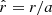 $ \hat{r}=r/a $