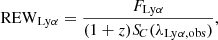 $$ \begin{aligned} \mathrm{REW}_{\rm Ly\alpha } = \frac{F_{\rm Ly\alpha }}{(1+z){S\!}_{C}(\lambda _{\rm Ly\alpha ,obs})}, \end{aligned} $$