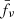 $ \bar{f_{\nu}} $