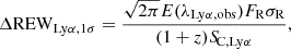 $$ \begin{aligned} \Delta \mathrm{REW}_{\rm Ly\alpha ,1\sigma } = \frac{\sqrt{2\pi }E(\lambda _{\rm Ly\alpha ,obs})F_{\rm R}\sigma _{\rm R}}{(1+z){S\!}_{\rm C,Ly\alpha }}, \end{aligned} $$