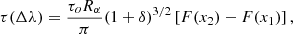 $$ \begin{aligned} \tau (\Delta \lambda )=\frac{\tau _oR_{\alpha }}{\pi }(1+\delta )^{3/2}\left[F(x_2)-F(x_1)\right], \end{aligned} $$