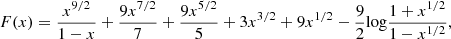 $$ \begin{aligned} F(x)=\frac{x^{9/2}}{1-x}+\frac{9x^{7/2}}{7}+\frac{9x^{5/2}}{5}+3x^{3/2}+9x^{1/2}-\frac{9}{2}\mathrm{log} \frac{1+x^{1/2}}{1-x^{1/2}}, \end{aligned} $$