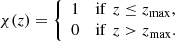$$ \begin{aligned} \chi (z) = \left\{ \begin{array}{ll} 1&\mathrm{if}\,\,z\le z_{\text{max}}, \\ 0&\mathrm{if}\,\,z> z_{\text{max}}. \end{array} \right. \end{aligned} $$