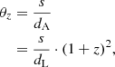 $$ \begin{aligned} \theta _{z}&= \frac{s}{d_{\rm A}} \nonumber \\&= \frac{s}{d_{\rm L}}\cdot (1+z)^{2}, \end{aligned} $$