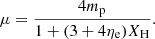$$ \begin{aligned} \mu = \frac{4m_{\rm p}}{1 + (3 + 4\eta _{\rm e})X_{\rm H}}. \end{aligned} $$