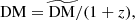 $$ \begin{aligned} \mathrm{DM}=\widetilde{\mathrm{DM}}/(1+z), \end{aligned} $$