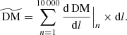 $$ \begin{aligned} \widetilde{\mathrm{DM}}=\sum ^{10\,000}_{n=1}\frac{\mathrm{d}\,\mathrm{DM}}{\mathrm{d}l}\Big |_{n}\times \mathrm{d}l. \end{aligned} $$