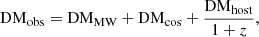 $$ \begin{aligned} \mathrm{DM}_{\rm obs}=\mathrm{DM}_{\rm MW}+\mathrm{DM}_{\rm cos}+\frac{\mathrm{DM}_{\rm host}}{1+z}, \end{aligned} $$
