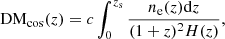 $$ \begin{aligned} \mathrm{DM}_{\rm cos}(z) = c\int ^{z_{\rm s}}_{0} \frac{n_{\rm e}(z)\mathrm{d}z}{(1+z)^2{H(z)}}, \end{aligned} $$