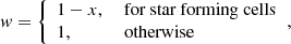 $$ \begin{aligned} w = {\left\{ \begin{array}{ll} 1 - x,&\text{ for} \text{ star} \text{ forming} \text{ cells} \\ 1,&\text{ otherwise} \end{array}\right.}, \end{aligned} $$