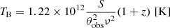 $$ \begin{aligned} T_{\rm B} = 1.22\times 10^{12} \frac{S}{\theta _{\rm obs}^{2}\nu ^{2}} (1+z)\,\, [\mathrm{K}] \end{aligned} $$
