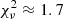 $ \chi_{\nu}^{2}\approx1.7 $