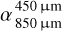 $\alpha _{850\mu {\rm{m}}}^{450\mu {\rm{m}}}$