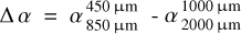 $\Delta \alpha = \alpha _{850\mu {\rm{m}}}^{450\mu {\rm{m}}} - \alpha _{2000\mu {\rm{m}}}^{1000\mu {\rm{m}}}$