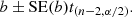 $$ \begin{aligned} b \pm \mathrm{SE}(b) t_{(n-2,\alpha /2)}. \end{aligned} $$