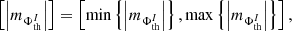 $$ \begin{aligned} \left[ \left|m_{\Phi _{\rm th}^{I}}\right| \right] = \left[ \min \left\{ \left|m_{\Phi _{\rm th}^I}\right| \right\} ,\max \left\{ \left|m_{\Phi _{\rm th}^I}\right| \right\} \right], \end{aligned} $$