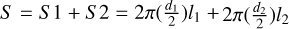 $S = S1 + S2 = 2\pi \left( {{{{d_1}} \over 2}} \right){l_1} + 2\pi \left( {{{{d_2}} \over 2}} \right){l_2}$