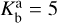 $K_{\rm{b}}^{\rm{a}} = 5$