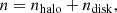 $$ \begin{aligned}&n=n_{\rm halo}+n_{\rm disk},\end{aligned} $$