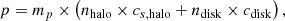 $$ \begin{aligned}&p=m_p\times \left(n_{\rm halo}\times c_{s,\mathrm {halo}}+n_{\rm disk}\times c_{\rm disk}\right), \end{aligned} $$
