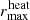$ r^\mathrm{heat}_{\max} $