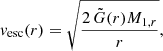 $$ \begin{aligned} v_\mathrm{esc} (r) = \sqrt{\dfrac{2 \, \tilde{G}(r) M_{1,r}}{r}}, \end{aligned} $$