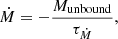 $$ \begin{aligned} \dot{M} = - \frac{M_\mathrm{unbound} }{\tau _{\dot{M}}}, \end{aligned} $$