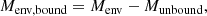 $$ \begin{aligned} M_\mathrm{env,bound}&= M_\mathrm{env} - M_\mathrm{unbound} , \end{aligned} $$