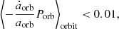 $$ \begin{aligned} \left\langle -\frac{\dot{a}_\mathrm{orb} }{a_\mathrm{orb} } P_\mathrm{orb} \right\rangle _\mathrm{orbit} < 0.01, \end{aligned} $$