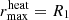 $ r_\mathrm{max}^\mathrm{heat} = R_1 $