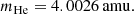 $$ \begin{aligned} m_\mathrm{He}&= 4.0026 \, \mathrm{amu} . \end{aligned} $$