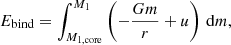 $$ \begin{aligned} E_\mathrm{bind} = \int _{M_{1,\mathrm{core} }}^{M_1} \left( -\frac{G m}{r} + u \right) \, \mathrm{d} m , \end{aligned} $$