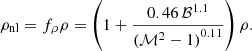 $$ \begin{aligned} \rho _\mathrm{nl} = f_\rho \rho = \left(1 + \frac{0.46\, \mathcal{B} ^{1.1}}{{(\mathcal{M} ^2 - 1)}^{0.11}}\right) \rho . \end{aligned} $$