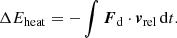 $$ \begin{aligned} \Delta E_\mathrm{heat} = -\int \boldsymbol{F}_\mathrm{d} \cdot \boldsymbol{v}_\mathrm{rel} \, \mathrm{d} t. \end{aligned} $$