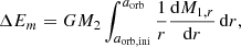 $$ \begin{aligned} \Delta E_m = G M_2 \int _{a_\mathrm{orb,ini} }^{a_\mathrm{orb} } \frac{1}{r}\frac{\mathrm{d} M_{1,r}}{\mathrm{d} r}\, \mathrm{d} r, \end{aligned} $$