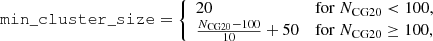 $$ \begin{aligned} \mathtt {min\_cluster\_size} = {\left\{ \begin{array}{ll} 20&\mathrm{for}\ N_{\rm CG20}<100,\\ \frac{N_{\rm CG20}-100}{10}+50&\mathrm{for}\ N_{\rm CG20}\ge 100, \end{array}\right.} \end{aligned} $$
