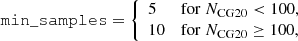 $$ \begin{aligned} \mathtt {min\_samples} = {\left\{ \begin{array}{ll} 5&\mathrm{for}\ N_{\rm CG20}<100,\\ 10&\mathrm{for}\ N_{\rm CG20}\ge 100, \end{array}\right.} \end{aligned} $$