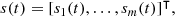 $$ \begin{aligned} s(t) = [s_1(t), \ldots , s_m(t)]^\intercal , \end{aligned} $$