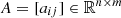 $ A = [a_{ij}] \in \mathbb{R}^{n \times m} $