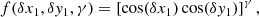 $$ \begin{aligned} f(\delta x_1, \delta { y}_1, \gamma ) = \left[\cos (\delta x_1) \cos (\delta { y}_1)\right]^\gamma , \end{aligned} $$