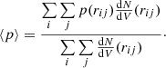 $$ \begin{aligned} \langle p \rangle = \frac{\sum \limits _{i} \sum \limits _{j} p(r_{ij}) \frac{\mathrm{d}N}{\mathrm{d}V} (r_{ij})}{\sum \limits _{i} \sum \limits _{j} \frac{\mathrm{d}N}{\mathrm{d}V} (r_{ij})}\cdot \end{aligned} $$