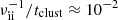 $ \nu_{\mathrm{ii}}^{-1}/t_{\mathrm{clust}}\approx 10^{-2} $