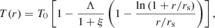 $$ \begin{aligned} T(r) = T_0 \left[1-\frac{\Lambda }{1+\xi }\left(1-\frac{\ln \left(1+r/r_{\rm s}\right)}{r/r_{\rm s}}\right)\right], \end{aligned} $$