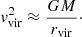 $$ \begin{aligned} v_{\mathrm{vir} }^2 \approx \frac{GM}{r_{\mathrm{vir} }}\cdot \end{aligned} $$