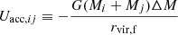 $$ \begin{aligned} U_{\mathrm{acc} , ij} \equiv - \frac{G(M_i+M_j)\Delta M}{r_{\rm vir,f}} \end{aligned} $$